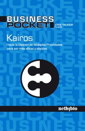 KAIROS. HACIA LA GESTION DE MULTIPLES PRIORIDADES PARA SER MAS EFICAZ Y EFECTIVO | 9788497454674 | PALACIOS PLAZA,JORGE