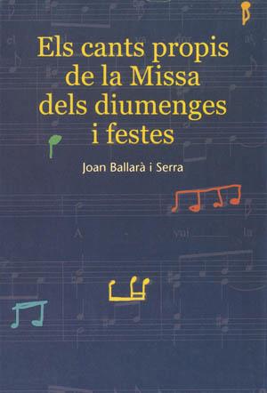 CANTS PROPIS DE LA MISSA DELS DIUMENGES I FESTES | 9788497790833 | BALLARA I SERRA,JOAN