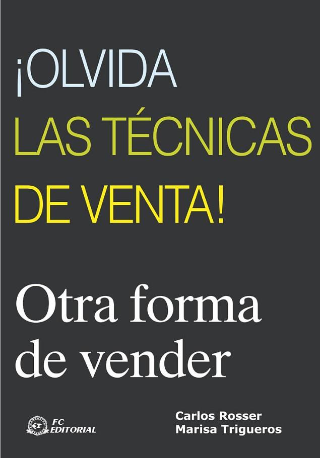 OLVIDA LAS TECNICAS DE VENTA! OTRA FORMA DE VENDER | 9788496169487 | ROSSER,CARLOS TRIGUEROS,MARISA