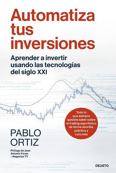 AUTOMATIZA TUS INVERSIONES. APRENDER A INVERTIR USANDO LAS TECNOLOGÍAS DEL SIGLO XXI | 9788423437757 | ORTIZ, PABLO