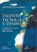 TALENTO, TECNOLOGIA Y TIEMPO. LOS PILARES DE UN PROGRESO CONSCIENTE PARA ELEGIR UN FUTURO | 9788479788469 | GOÑI ZABALA,JUAN JOSE