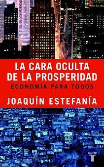 CARA OCULTA DE LA PROSPERIDAD. ECONOMIA PARA TODOS | 9788430605156 | ESTEFANIA,JOAQUIN
