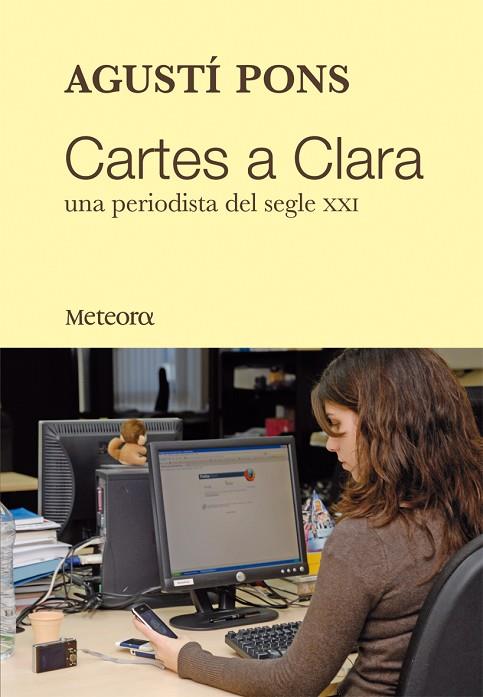 CARTES A CLARA, UNA PERIODISTA DEL SEGLE XXI | 9788492874071 | PONS,AGUSTI