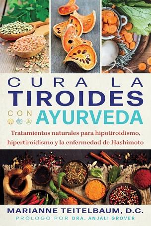 CURA LA TIROIDES CON AYURVEDA. TRATAMIENTOS NATURALES PARA HIPOTIROIDISMO, HIPERTIROIDISMO Y LA ENFERMEDAD DE HASHIMOTO | 9798888501054 | MARIANNE TEITELBAUM