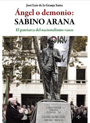 ANGEL O DEMONIO: SABINO ARANA. EL PATRIARCA DEL NACIONALISMO VASCO | 9788430966998 | GRANJA SAINZ,JOSE LUIS DE LA