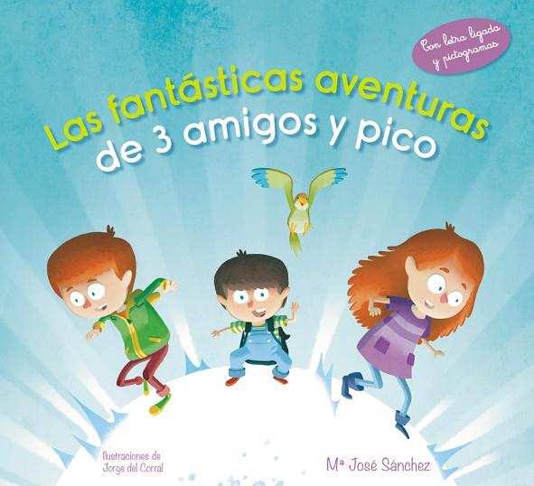 FANTASTICAS AVENTURAS DE 3 AMIGOS Y PICO. CURSIVA+PICTOGRAMAS | 9788420488110 | CORRAL,JORGE DEL SANCHEZ,MªJOSE