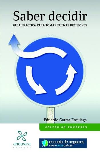 SABER DECIDIR: GUIA PRACTICA PARA TOMAR BUENAS DECISIONES | 9788484086116 | GARCIA ERQUIAGA,EDUARDO