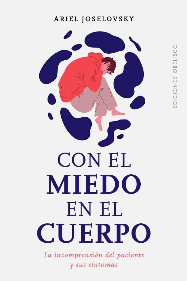 CON EL MIEDO EN EL CUERPO. LA INCOMPRENSION DEL PACIENTE Y SUS SINTOMAS | 9788411720359 | JOSELOVSKY, DR. ARIEL GUSTAVO