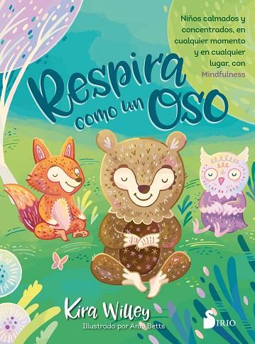 RESPIRA COMO UN OSO. NIÑOS CALMADOS Y CONCENTRADOS, EN CUALQUIER MOMENTO Y EN CUALQUIER LUGAR CON MINDFULNESS | 9788417399382 | WILLEY, KIRA