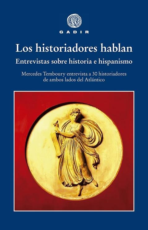 LOS HISTORIADORES HABLAN ENTREVISTAS SOBRE HISTORIA E HISPANISMO; MERCEDES TEMBOURY ENTREVISTA A 30 HISTO | 9788412746099 | TEMBOURY, MERCEDES