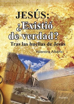 JESÚS: ¿EXISTIÓ DE VERDAD? TRAS LAS HUELLAS DE JESÚS | 9788498409482 | ALBERICI, VALENTINA