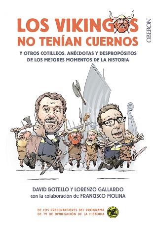 LOS VIKINGOS NO TENÍAN CUERNOS. Y OTROS COTILLEOS, ANÉCDOTAS Y DESPROPÓSITOS DE LOS MEJORES MOMENTOS DE LA HISTO | 9788441539136 | BOTELLO MÉNDEZ, DAVID/GALLARDO LIÉBANA, LORENZO/MOLINA PLÁGARO, FRANCISCO