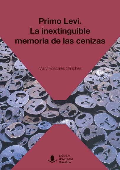 PRIMO LEVI: LA INEXTINGUIBLE MEMORIA DE LAS CENIZAS | 9788481028621 | ROSCALES SÁNCHEZ, MARY