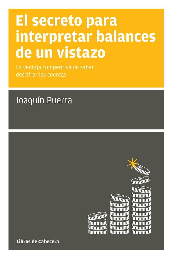 SECRETO PARA INTERPRETAR BALANCES DE UN VISTAZO. LA VENTAJA COMPETITIVA DE SABER DESCIFRAR LAS CUENTAS | 9788494106620 | PUERTA,JOAQUIN