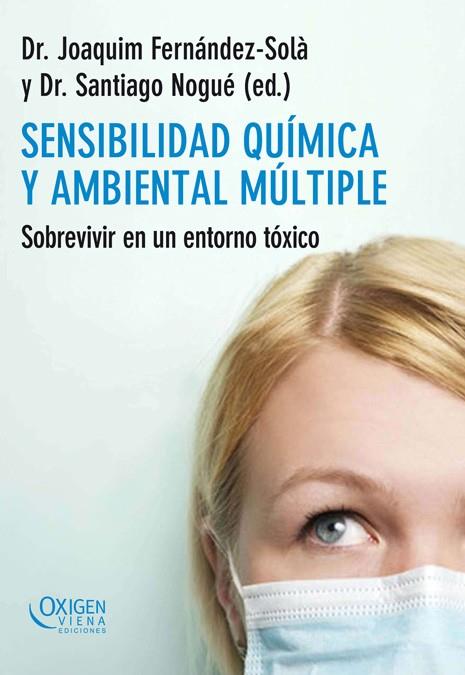 SENSIBILIDAD QUIMICA Y AMBIENTAL MULTIPLE. SOBREVIVIR A UN ENTORNO TOXICO | 9788483305492 | FERNANDEZ-SOLA,JOAQUIN NOGUE,SANTIAGO