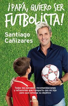 PAPA, YO DE MAYOR QUIERO SER FUTBOLISTA | 9788415678946 | CAÑIZARES,SANTIAGO