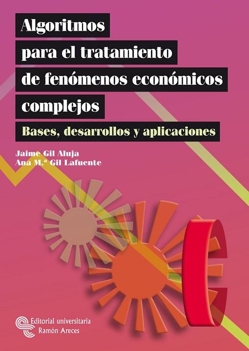 ALGORITMOS PARA EL TRATAMIENTO DE FENOMENOS ECONOMICOS COMPLEJOS. BASES, DESARROLLOS Y APLICACIONES | 9788480047876 | GIL LAFUENTE,ANNA MARIA GIL ALUJA,JAIME