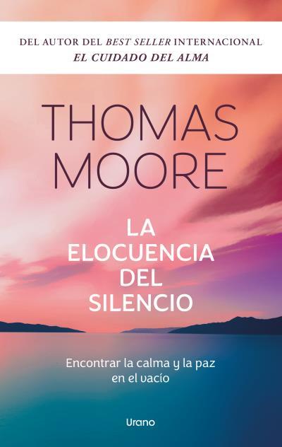 LA ELOCUENCIA DEL SILENCIO. ENCONTRAR LA CALMA Y LA PAZ EN EL VACÍO | 9788418714573 | MOORE, THOMAS