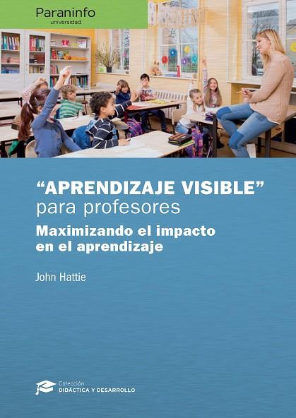 APRENDIZAJE VISIBLE PARA PROFESORES. COLECCIÓN: DIDÁCTICA Y DESARROLLO. MAXIMIZANDO EL IMPACO EN EL APRENDIZAJE | 9788428338608 | VARIOS AUTORES/HATTIE , JOHN