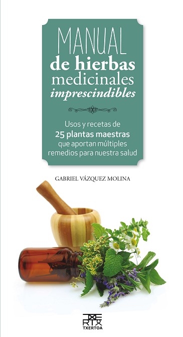 MANUAL DE HIERBAS MEDICINALES IMPRESCINDIBLES. USOS Y RECETAS DE 25 PLANTAS  | 9788471485656 | VAZQUEZ MOLINA,