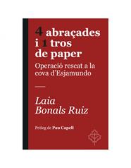 4 ABRAÇADES I 1 TROS DE PAPER  OPERACIÓ RESCAT A LA COVA D'ESJAMUNDO | 9788418696367 | BONALS RUIZ, LAIA