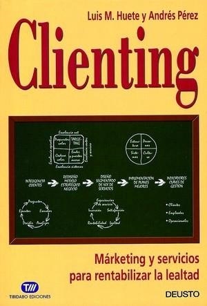 CLIENTING. MARKETING Y SERVICIOS PARA RENTABILIZAR LA LEALTAD | 9788423421275 | HUETE,LUIS MARIA PEREZ,ANDRES