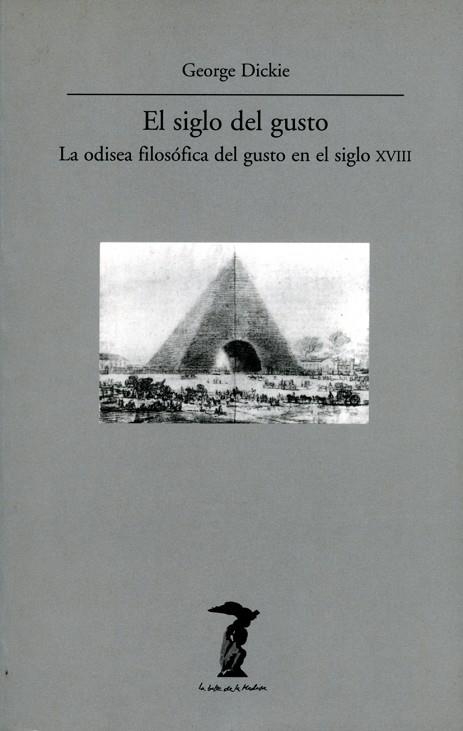 SIGLO DEL GUSTO LA ODISEA FILOSOFICA DEL GUSTO EN EL SIGLO XVIII | 9788477746300 | DICKIE,GEORGE