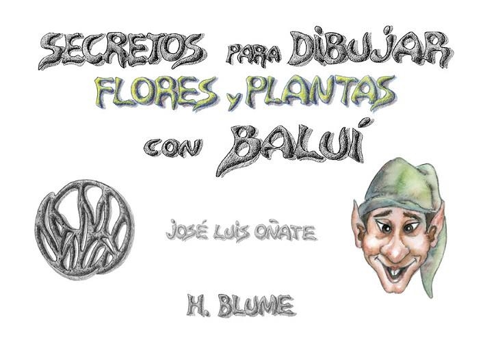 SECRETOS PARA DIBUJAR FLORES Y PLANTAS CON BALUI | 9788489840133 | OÑATE,JOSE LUIS