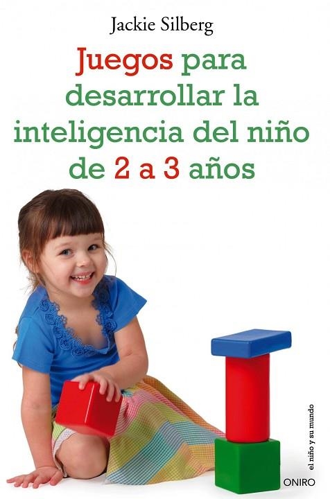 JUEGOS PARA DESARROLLAR LA INTELIGENCIA DEL NIÑO DE 2 A 3 AÑOS | 9788497545549 | SILBERG,JACKIE