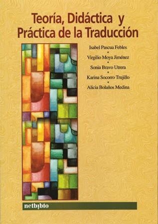 TEORIA, DIDACTICA Y PRACTICA DE LA TRADUCCION | 9788497450348 | PASCUA FEBLES,ISABEL MOYA JIMENEZ,VIRGILIO BRAVO UTRERA,SONIA