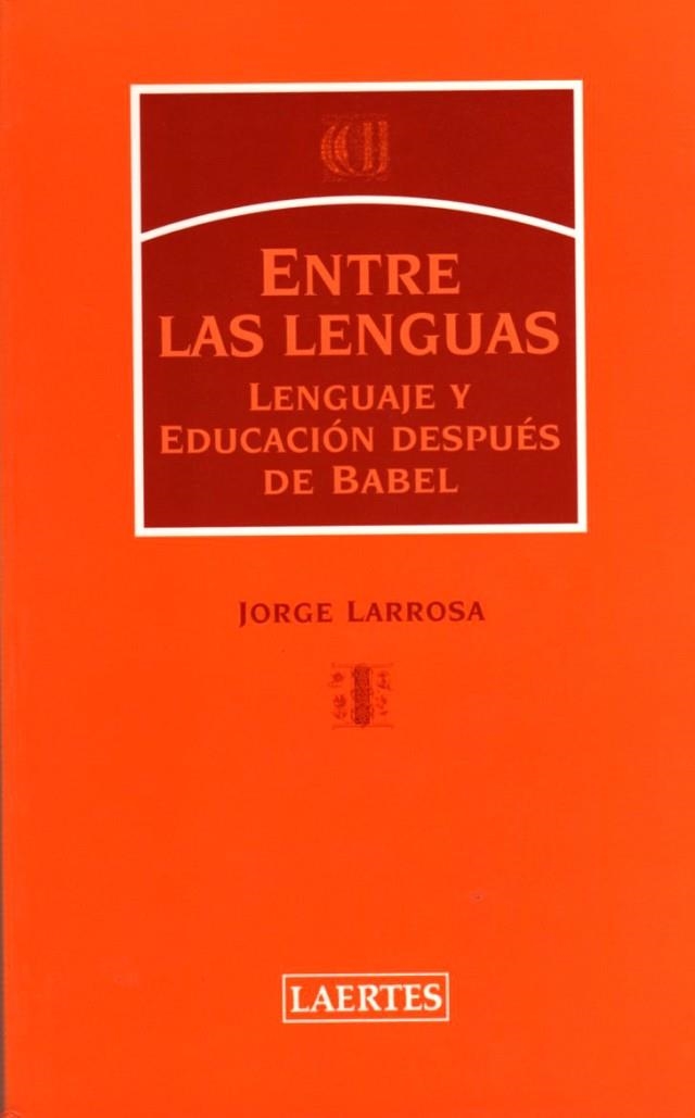 ENTRE LAS LENGUAS LENGUAJE Y EDUCACION DESPUES DE BABEL | 9788475845173 | LARROSA,JORGE