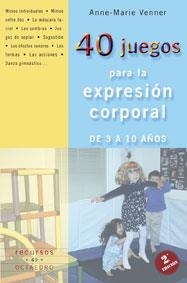 40 JUEGOS PARA LA EXPRESION CORPORAL DE 3 A 10 AÑOS | 9788480636216 | VENNER,ANNE-MARIE