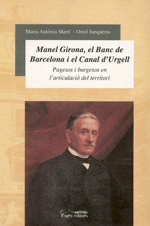 MANUEL GIRONA EL BANC DE BARCELONA I EL CANAL D,URGELL,PAGESOS I BURGUESOS EN L,ARTICULACIO DEL TERRITORI | 9788497790635 | MARTI,Mª ANTONIA//JUNQUERAS,ORIOL