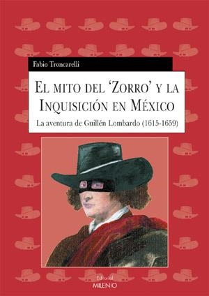 MITO DEL ZORRO Y LA INQUISICION EN MEXICO LA AVENTURA DE GUILLEN LOMBARDO 1615-1659 | 9788497430920 | TRONCARELLI,FABIO