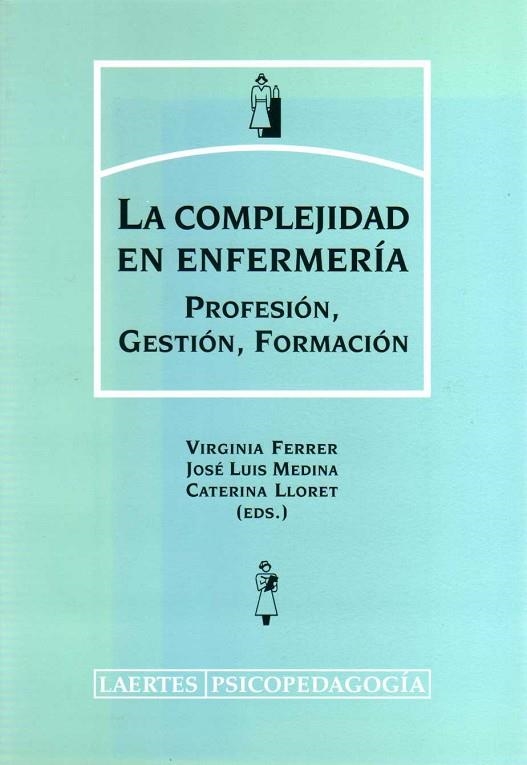 COMPLEJIDAD EN ENFERMERIA PROFESION GESTION Y FORMACION | 9788475845111 | MEDINA,JOSE LUIS FERRER,VIRGINIA LLORET,CATERINA