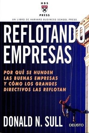 REFLOTANDO EMPRESAS. POR QUE SE HUNDEN LAS BUENAS EMPRESAS Y COMO LOS GRANDES DIRECTIVOS LAS REFLOTAN | 9788423421176 | SULL,DONALD N.