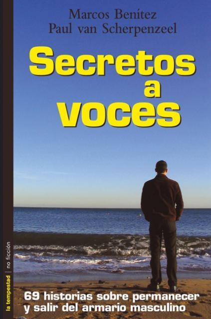 SECRETOS A VOCES. 69 HISTORIAS SOBRE PERMANECER Y SALIR DEL ARMARIO MASCULINO | 9788479489847 | BENITEZ,MARCOS SCHERPENZEEL,PAUL VAN