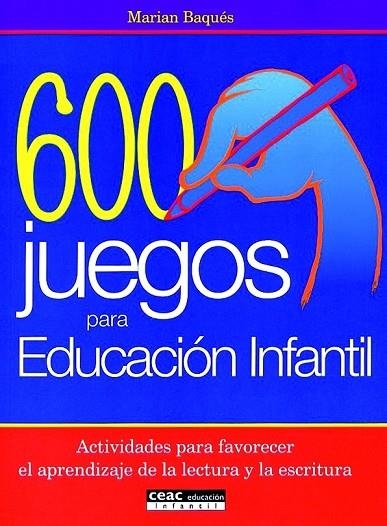 600 JUEGOS PARA EDUCACION INFANTIL ACTIVIDADES PARA FAVORECER EL APRENDIZAJE DE LA LECTURA Y LA ESCRITURA | 9788432995378 | BAQUES,MARIAN