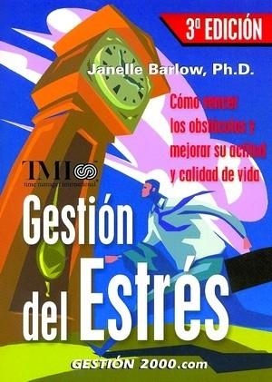 GESTION DEL ESTRES. COMO VENCER LOS OBSTACULOS Y MEJORAR SU ACTITUD Y CALIDAD DE VIDA | 9788496426399 | BARLOW,JANELLE