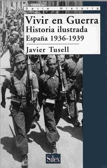 VIVIR EN GUERRA HISTORIA ILUSTRADA DE ESPAÑA 1936-1939 | 9788477371274 | TUSELL,JAVIER