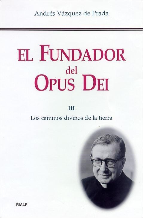 FUNDADOR DEL OPUS DEI VOL.3 LOS CAMINOS DIVINOS DE LA TIERRA | 9788432134623 | VAZQUEZ DE PRADA,ANDRES