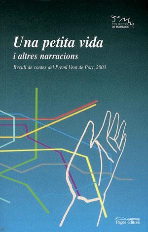 UNA PETITA VIDA I ALTRES NARRACIONS (RECULL DE CONTES DEL PREMI VENT DE PORT 2003) | 9788497791007 | VARIOS AUTORES