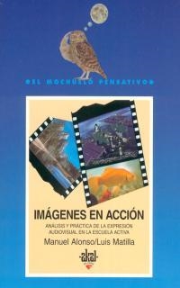 IMAGENES EN ACCION.ANALISIS Y PRACTICA DE LA EXPRESION AUDIOVISUAL EN LA ESCUELA ACTIVA | 9788476004982 | MATILLA,LUIS ALONSO ERAUSQUIN,MANUEL