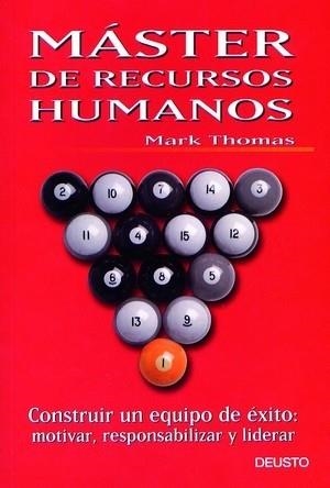 MASTER DE RECURSOS HUMANOS. CONSTRUIR UN EQUIPO DE EXITO: MOTIVAR, RESPONSABILIZAR Y LIDERAR | 9788423421299 | THOMAS,MARK