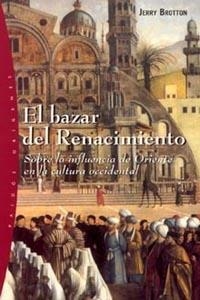 BAZAR DEL RENACIMIENTO. SOBRE LA INFLUENCIA DE ORIENTE EN LA CULTURA OCCIDENTAL | 9788449314353 | BROTTON,JERRY