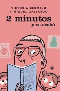 2 MINUTOS Y SE ACABO. CUENTOS PARA DORMIR NIÑOS | 9788478710881 | BERMEJO,VICTORIA GALLARDO,MIGUEL