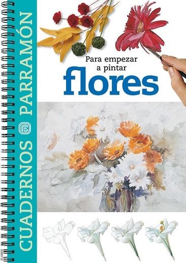 FLORES, PARA EMPEZAR A PINTAR | 9788434223363 | PARRAMON, EQUIPO