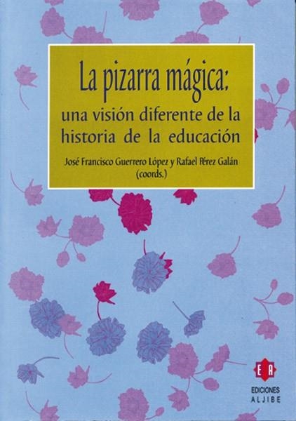 PIZARRA MAGICA UNA VISION DIFERENTE DE LA HISTORIA DE LA EDUCACION | 9788497001557 | GUERRERO LOPEZ,J.F. PEREZ GALAN,RAFAEL