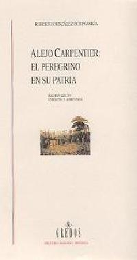 ALEJO CARPENTIER: EL PEREGRINO EN SU PATRIA | 9788424927042 | GONZALEZ ECHEVARRIA,ROBER