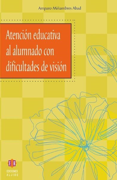 ATENCION EDUCATIVA AL ALUMNADO CON DIFICULTADES DE VISION | 9788497001502 | MIÑAMBRES ABAD,AMPARO